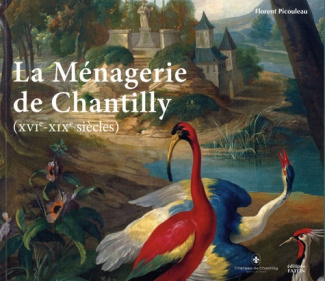 La Ménagerie de Chantilly (XVIe-XIXe siècles). 1e édition