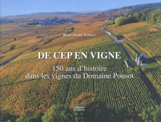De cep en vigne. 150 ans dans les vignes du domaine Ponsot
