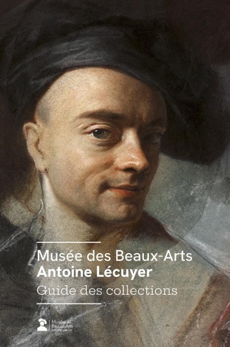 Musée des Beaux-Arts Antoine Lécuyer. Guide des collections