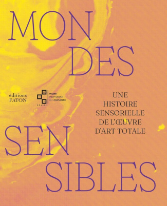 Mondes sensibles. Une histoire sensorielle de l’oeuvre d’art totale
