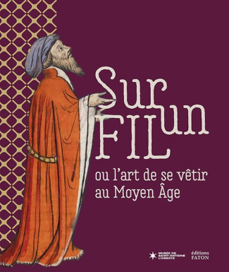 Sur un fil ou l'art de se vêtir au Moyen Age
