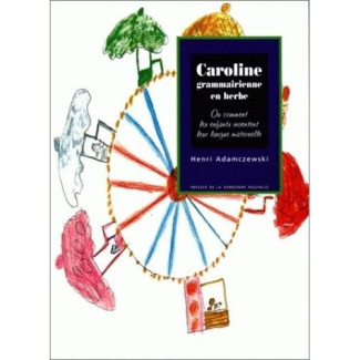 Caroline grammairienne en herbe. Ou comment les enfants inventent leur langue maternelle
