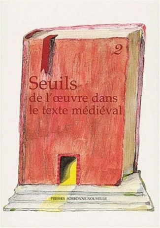 Seuils de l'oeuvre dans le texte médiéval. Tome 2