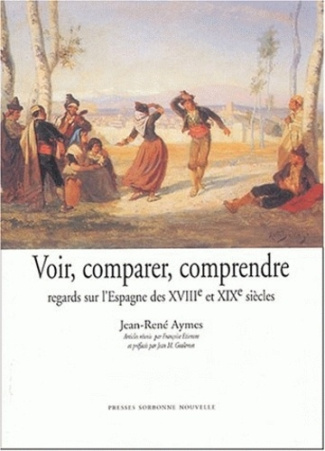 Voir, comparer, comprendre. Regards sur l'Espagne des XVIIIe et XIXe siècles