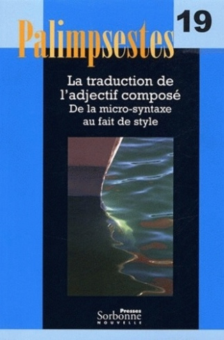 Palimpsestes N° 19 : La traduction de l'adjectif composé. De la micro-syntaxe au fait de style. Avec