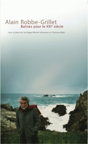 Alain Robbe-Grillet. Balises pour le XXIe siècle