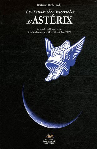 Le tour du monde d'Astérix. Actes du colloque tenu à la Sorbonne les 30 et 31 octobre 2009