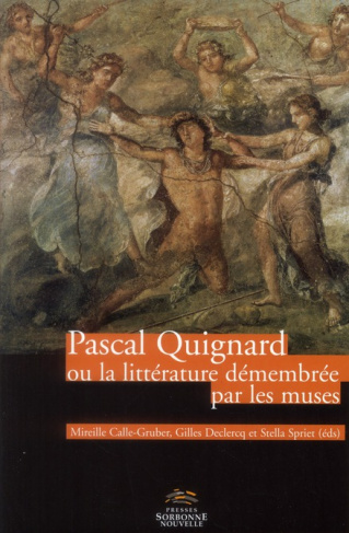 Pascal Quignard. Ou la littérature démenbrée par les muses, avec 1 DVD
