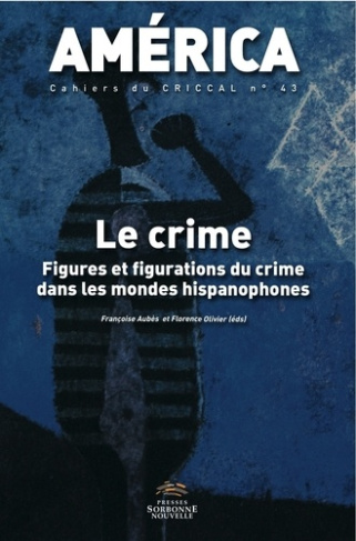 América N° 43 : Le crime. Figures et figurations du crime dans les mondes hispanophones