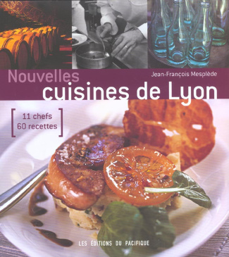 Nouvelles cuisines de Lyon. 11 chefs, 60 recettes