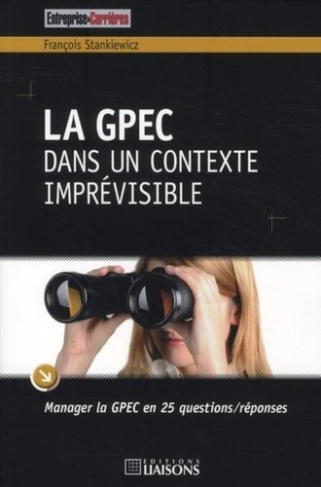 La GPEC dans un contexte imprévisible. Manager la GPEC en 25 questions/réponses