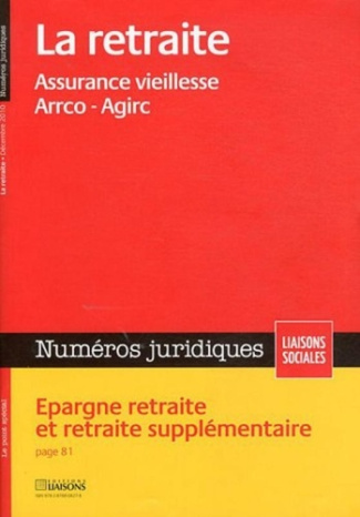 Numéros juridiques Décembre 2010 : La retraite. Assurance vieillesse Arrco-Agirc