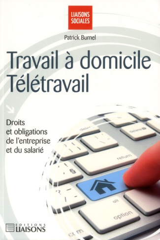Travail à domicile, télétravail. Droits et obligations de l'entreprise et du salarié