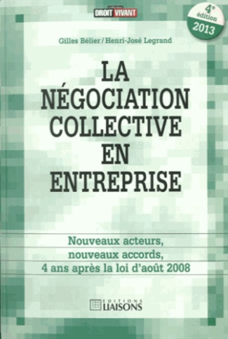 La négociation collective en entreprise. Nouveaux acteurs, nouveaux accords, 4 ans après la loi d'ao