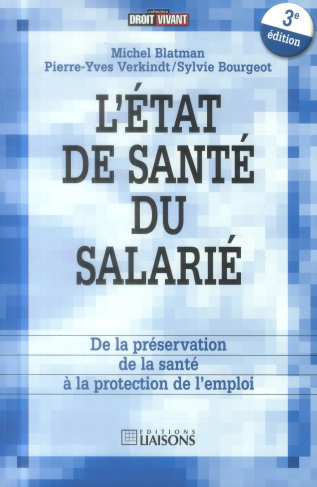 L'état de santé du salarié. De la préservation de la santé à la protection de l'emploi, 3e édition