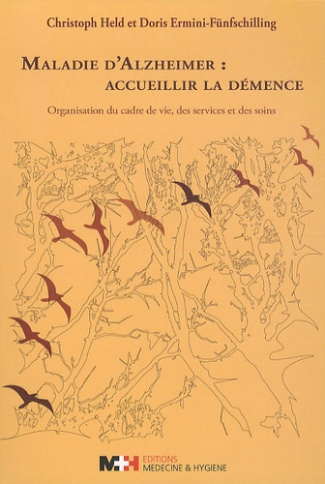 Maladie d'Alzheimer : accueillir la démence. Organisation du cadre de vie, des services et des soins