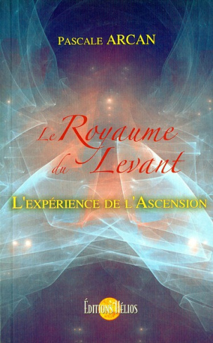 Le Royaume du Levant. Ou L'expérience de l'Ascension