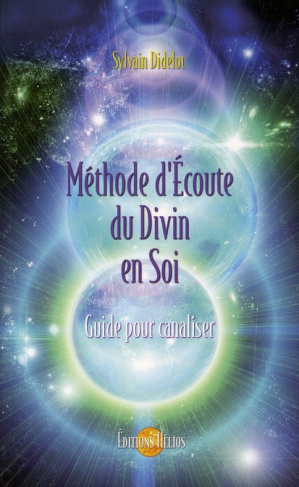 Méthode d'Ecoute du Divin en Soi. Guide pour canaliser