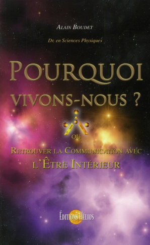 Pourquoi vivons-nous ? Retrouver la communication avec l'Etre intérieur