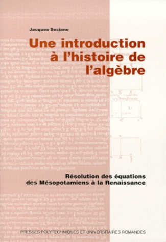 UNE INTRODUCTION A L'HISTOIRE DE L'ALGEBRE. Résolution des équations des Mésopotamiens à la Renaissa