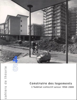 Construire des logements. L'habitat collectif suisse 1950-2000
