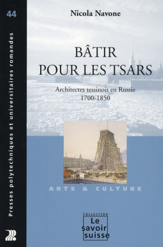 Bâtir pour les tsars. Architectes tessinois en Russie (1700-1850)