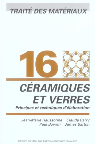 Traité des Matériaux. Tome 16, Céramiques et verres : principes et techniques d'élaboration