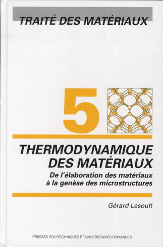 Traîté des matériaux. Tome 5, Thermodynamique des matériaux : De l'élaboration des matériaux à la ge