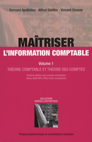 Maîtriser l'information comptable. Volume 1, Théorie comptable et théorie des comptes, 6e édition