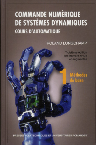 Commande numérique de systèmes dynamiques. Tome 1, Méthodes de base, 3e édition revue et augmentée,