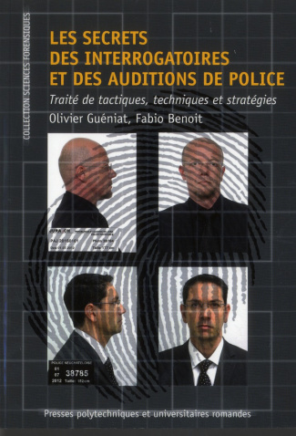 Les secrets des interrogatoires et des auditions de police. Traité de tactiques, techniques et strat