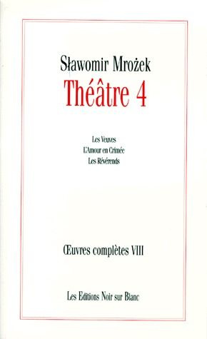Théâtre. Volume 4, Les Veuves ; L'amour en Crimée ; Les Révérends