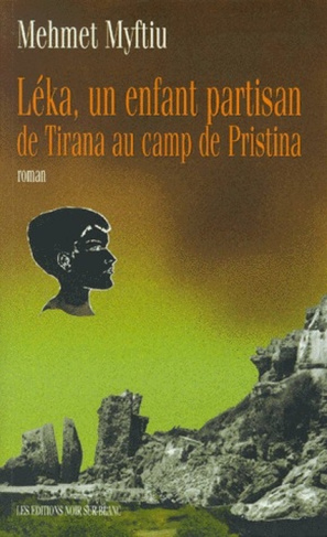 LEKA, UN ENFANT PARTISAN. De Tirana au camp de Pristina