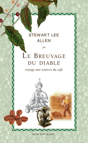 Le breuvage du diable. Voyage aux sources du café