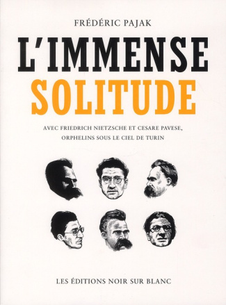 L'immense solitude. Avec Friedrich Nietzsche et Cesare Pavese, orphelins sous le ciel de Turin