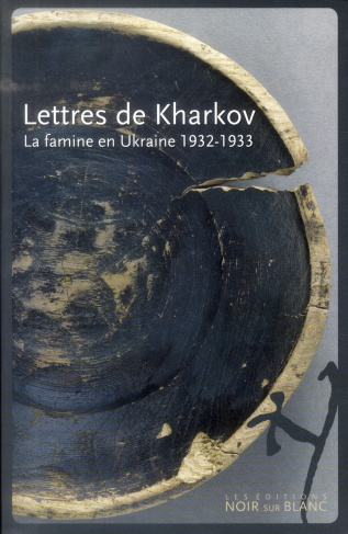 LETTRES DE KHARKOV - LA FAMINE EN UKRAINE : 1932-1933