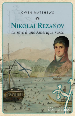 Nicolaï Rezanov. Le rêve d'une amérique russe