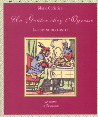 Un goûter chez l'ogresse. La cuisine des contes