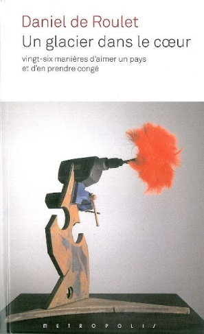 Un glacier dans le coeur. Vingt-six manières d'aimer un pays et d'en prendre congé
