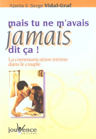 Mais tu ne m'avais jamais dit ça ! La communication intime dans le couple