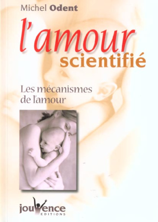 L'amour scientifié. Les mécanismes de l'amour