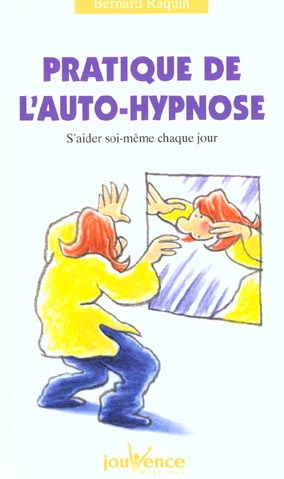 Pratique de l'auto-hypnose. S'aider soi-même chaque jour