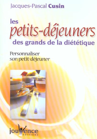 Les petits-déjeuners des grands de la diététique. Personnaliser son petit-déjeuner