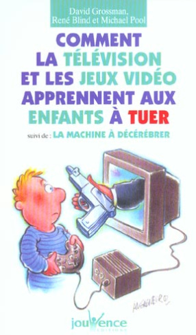 Comment la télévision et les jeux vidéo apprennent aux enfants à tuer suivi de La machine à décérébr