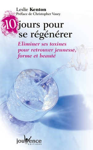 10 jours pour se régénérer. Eliminer ses toxines pour retrouver jeunesse, forme et beauté