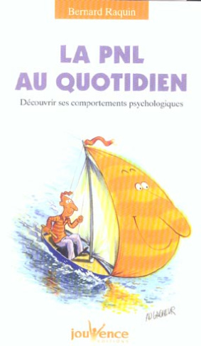 La PNL au quotidien. Découvrir ses comportements psychologiques