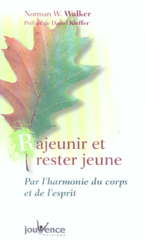 Rajeunir et rester jeune. Par l'harmonie du corps et de l'esprit