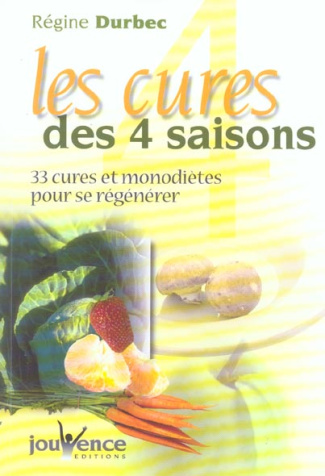 Les cures des 4 saisons. 33 cures et monodiètes pour se régénérer