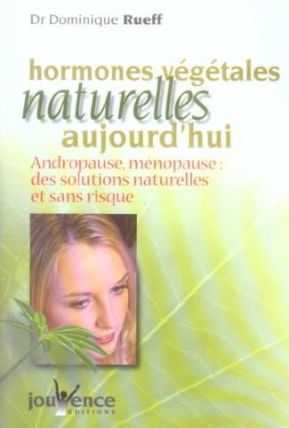 Les hormones végétales naturelles aujourd'hui. Andropause, ménopause : Des solutions naturelles et s