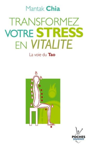 Transformez votre stress en vitalité. La voie du Tao